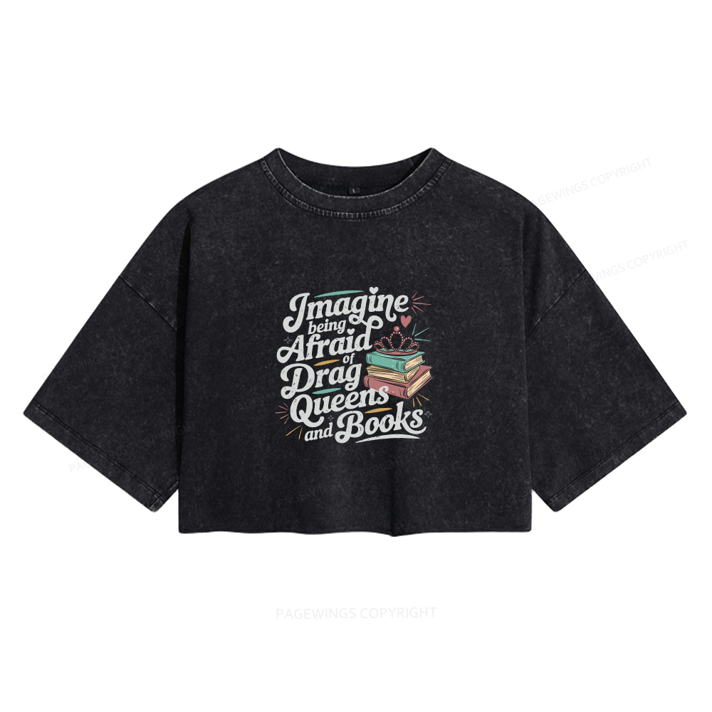 Pagewings Imagine Being Afraid Of Drag Queens And Books Women's Washed Cropped T-shirt