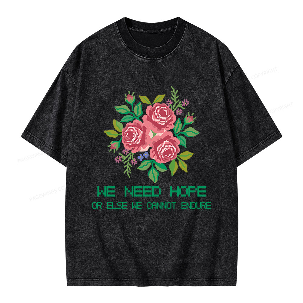 Pagewings We Need Hope Or Else We Cannot Endure Unisex Washed T-shirt