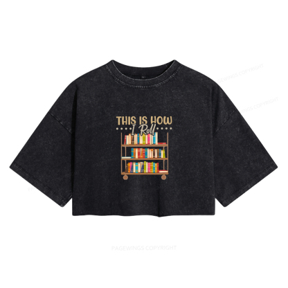Pagewings This Is How I Roll Women's Washed Cropped T-shirt