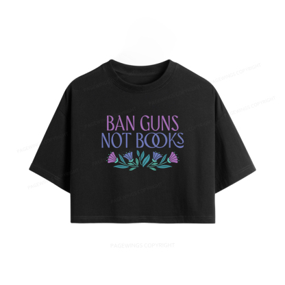 Pagewings Ban Guns Not Books Women Crop Tops
