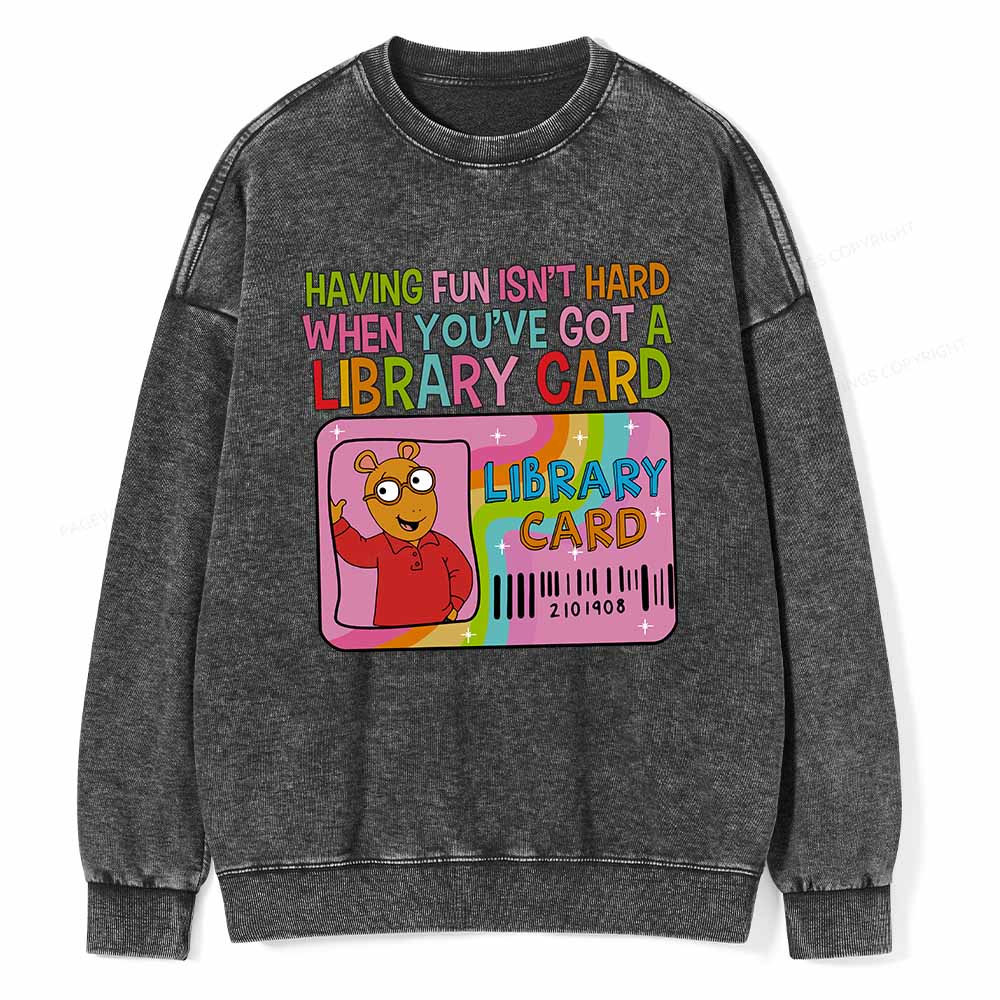 Pagewings Having Fun Isn't Hard When You've Got A Library Card Teacher Vintage T-Shirt Unisex Washed Sweatshirt