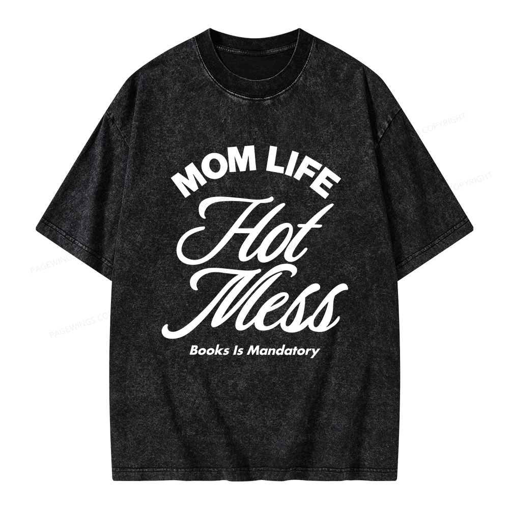 Pagewings Mom Life Hot Mess Book Is Mandatory  Unisex Washed T-shirt