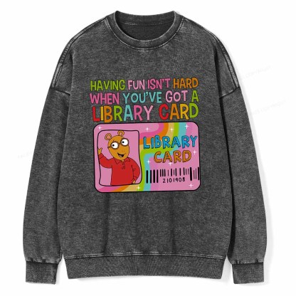 Pagewings Having Fun Isn't Hard When You've Got A Library Card Teacher Vintage T-Shirt Unisex Washed Sweatshirt