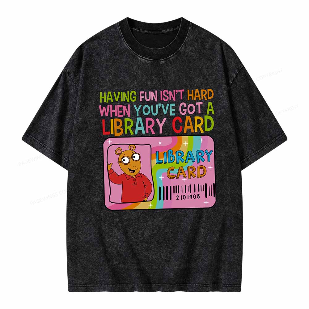 Pagewings Having Fun Isn't Hard When You've Got A Library Card Teacher Vintage T-Shirt Unisex Washed T-shirt
