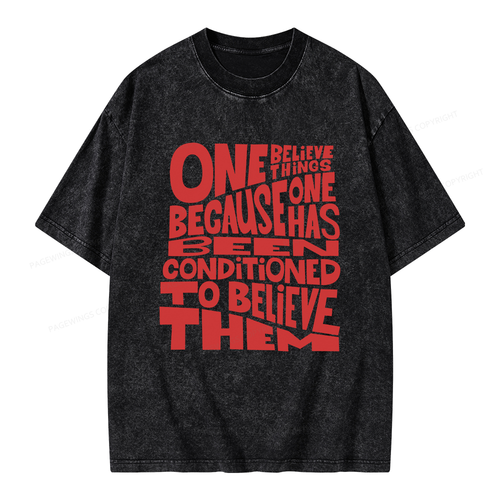 Pagewings One Believes Things Because One Has Been Conditioned To Unisex Washed T-shirt