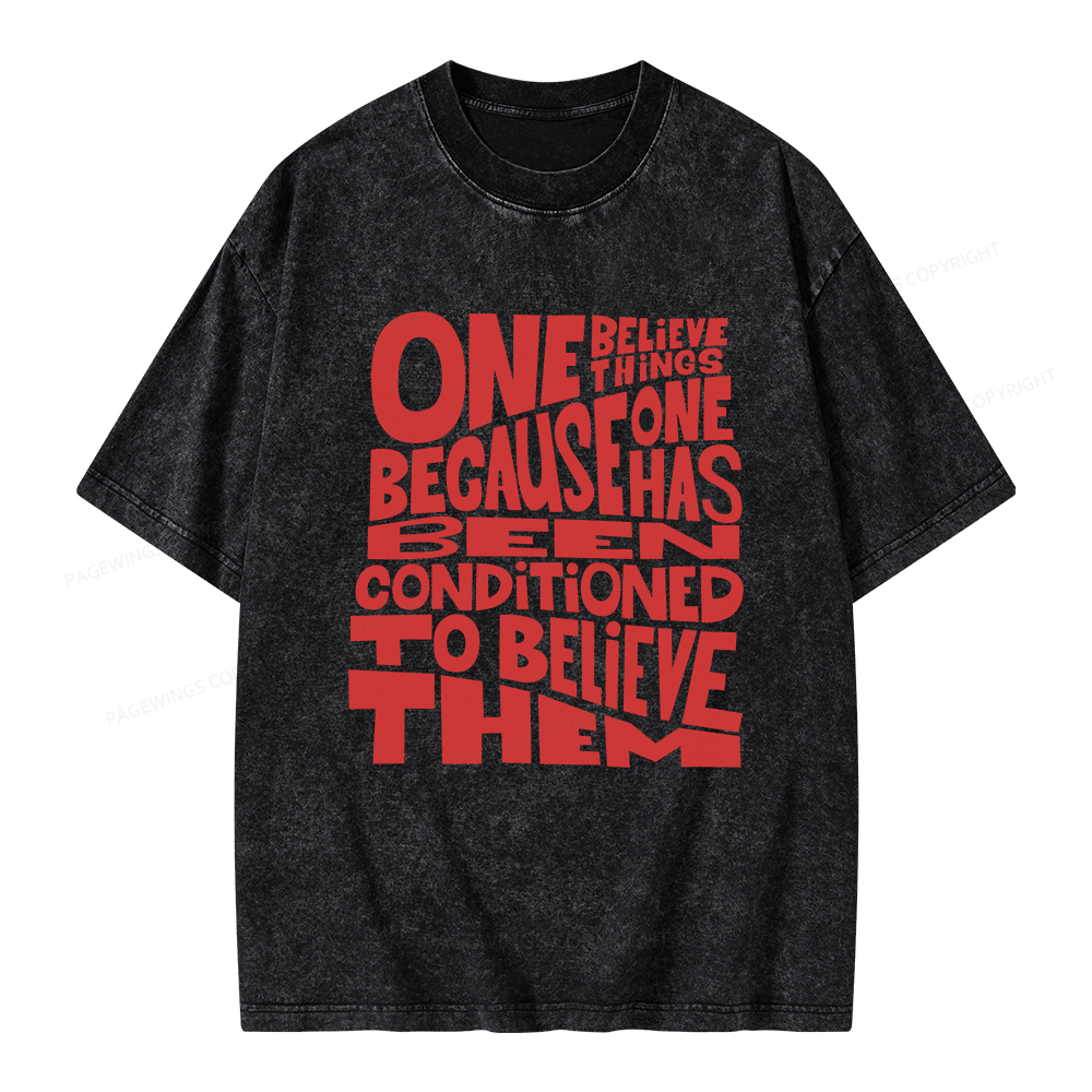 Pagewings One Believes Things Because One Has Been Conditioned To Unisex Washed T-shirt