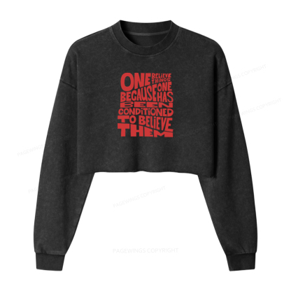 Pagewings One Believes Things Because One Has Been Conditioned To Washed Crop Sweatshirt