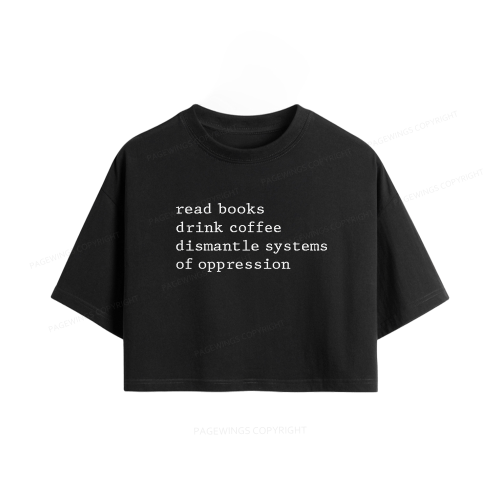 Pagewings Read Books Drink Coffee Dismantle Systems of Oppression Women Crop Tops