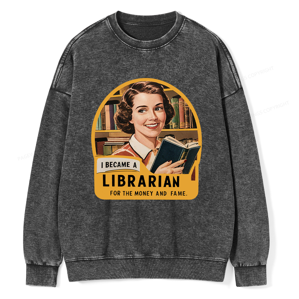 Pagewings I Became A Librarian For The Money And Fame Washed Sweatshirt