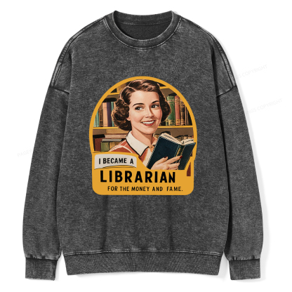 Pagewings I Became A Librarian For The Money And Fame Washed Sweatshirt