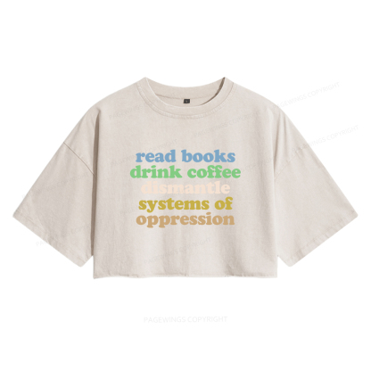 Pagewings Read Books Drink Coffee Dismantle Systems Women's Washed Cropped T-shirt