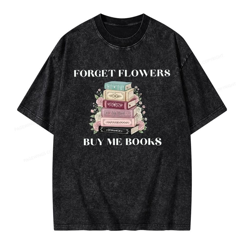 Pagewings Forget Flowers Buy Me Books Unisex Washed T-shirt
