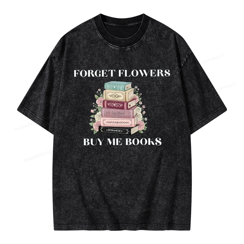 Pagewings Forget Flowers Buy Me Books Unisex Washed T-shirt
