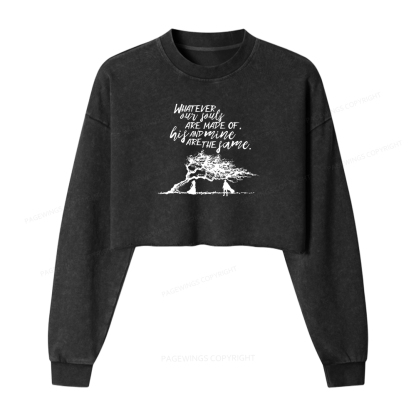 Pagewings Whatever Our Souls Are Made Of His And Mine Are The Same Washed Crop Sweatshirt