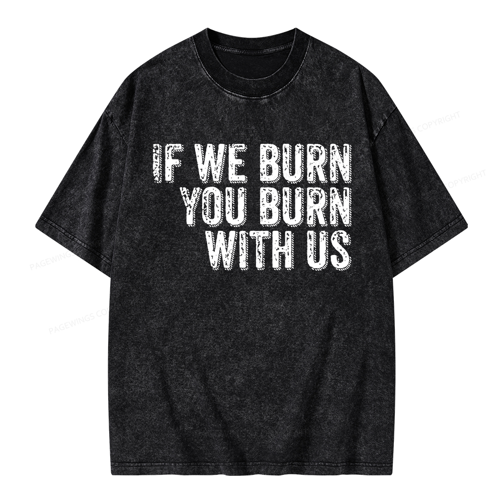 Pagewings If We Burn You Burn With Us Unisex Washed T-shirt