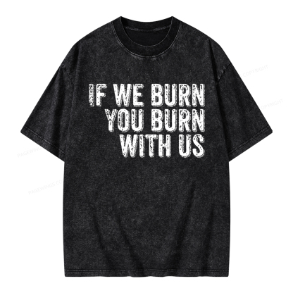 Pagewings If We Burn You Burn With Us Unisex Washed T-shirt
