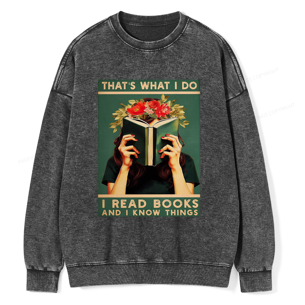 Pagewings That's What I do I Read Books and I know Things Washed Sweatshirt