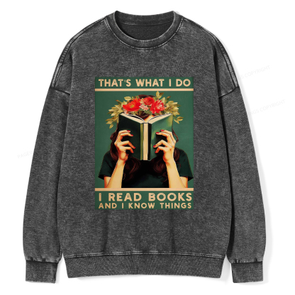 Pagewings That's What I do I Read Books and I know Things Washed Sweatshirt