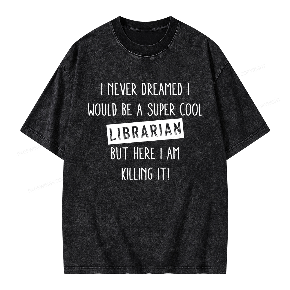 Pagewings I Never Dreamed I Would Be A Super Cool Librarian Unisex Washed T-shirt
