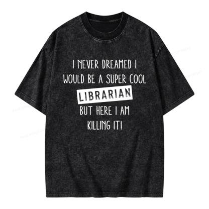 Pagewings I Never Dreamed I Would Be A Super Cool Librarian Unisex Washed T-shirt
