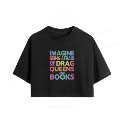 Pagewings Imagine Being Afraid Of Drag Queens And Books Women Crop Tops