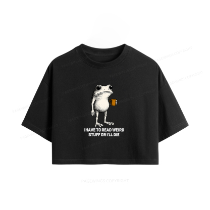 Pagewings I Have To Read Weird Stuff Or I'll Die Women Crop Tops
