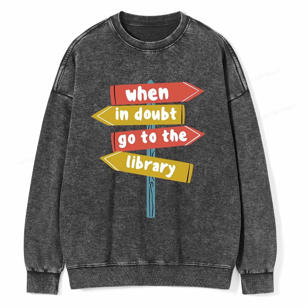 Pagewings When In Doubt Go To The Library T-Shirt Unisex Washed Sweatshirt
