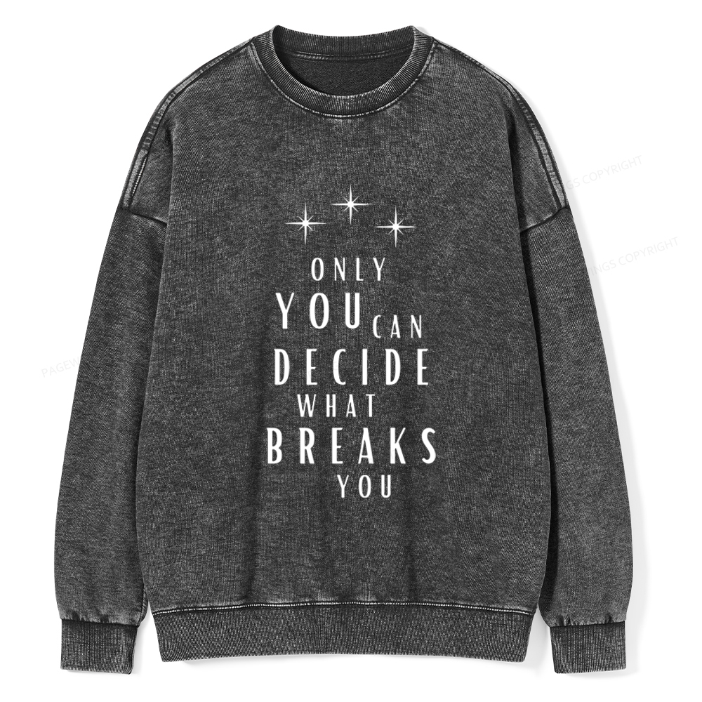 Pagewings Only You Can Decide What Breaks You Unisex Washed Sweatshirt