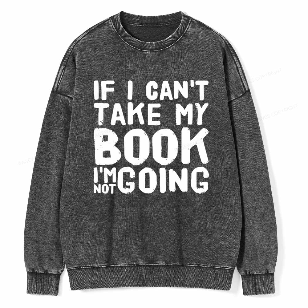 Pagewings If I Can't Take My Book I'm Not Going Unisex Washed Sweatshirt