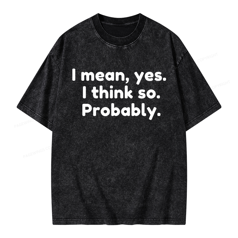 Pagewings Mean Yes I Think So Probably Unisex Washed T-shirt
