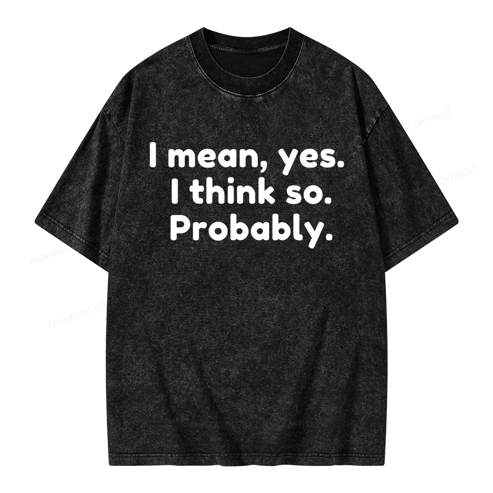 Pagewings Mean Yes I Think So Probably Unisex Washed T-shirt