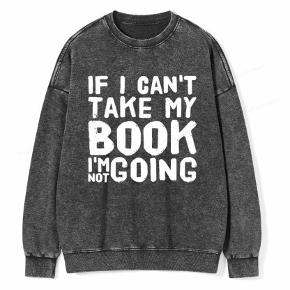 Pagewings If I Can't Take My Book I'm Not Going Unisex Washed Sweatshirt