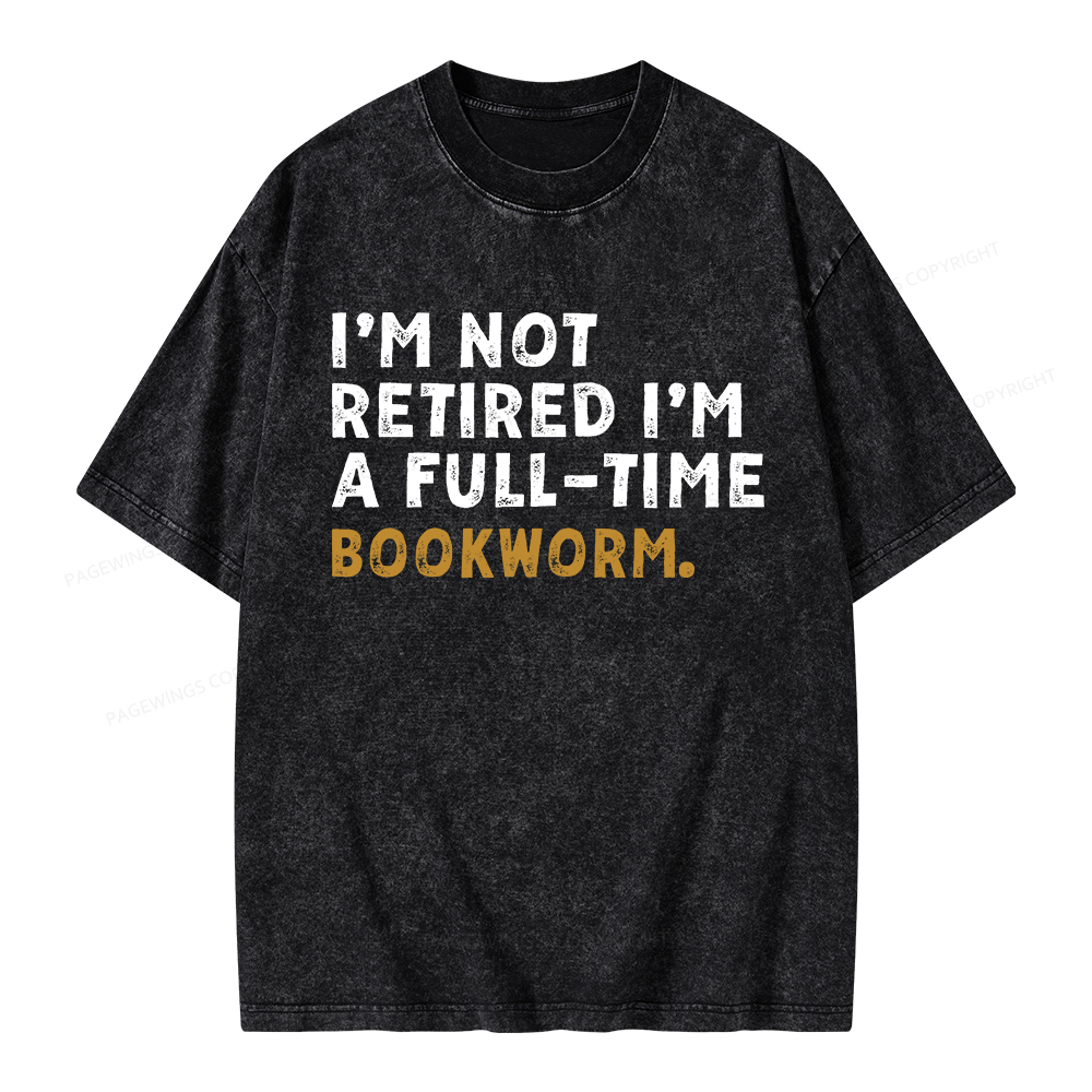 Pagewings I'm Not Retired Full Time Bookworm Unisex Washed T-shirt