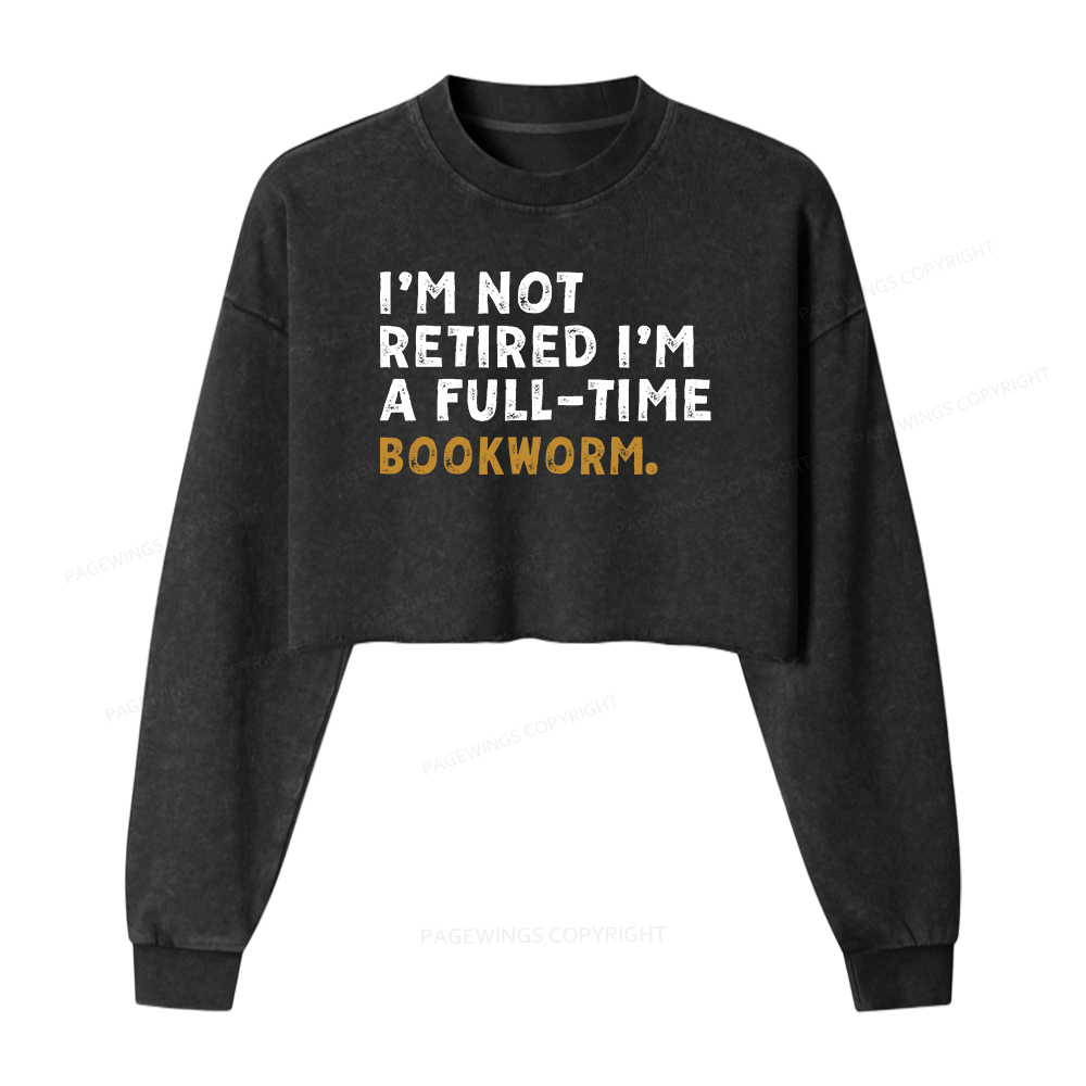 Pagewings I'm Not Retired Full Time Bookworm Washed Crop Sweatshirt
