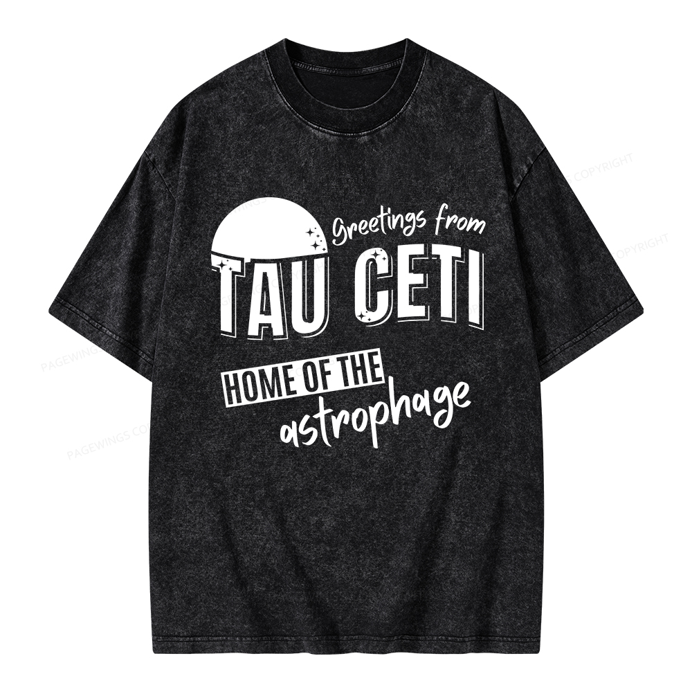 Pagewings Greetings From Tau Ceti Home Of The Astrophage Unisex Washed T-shirt