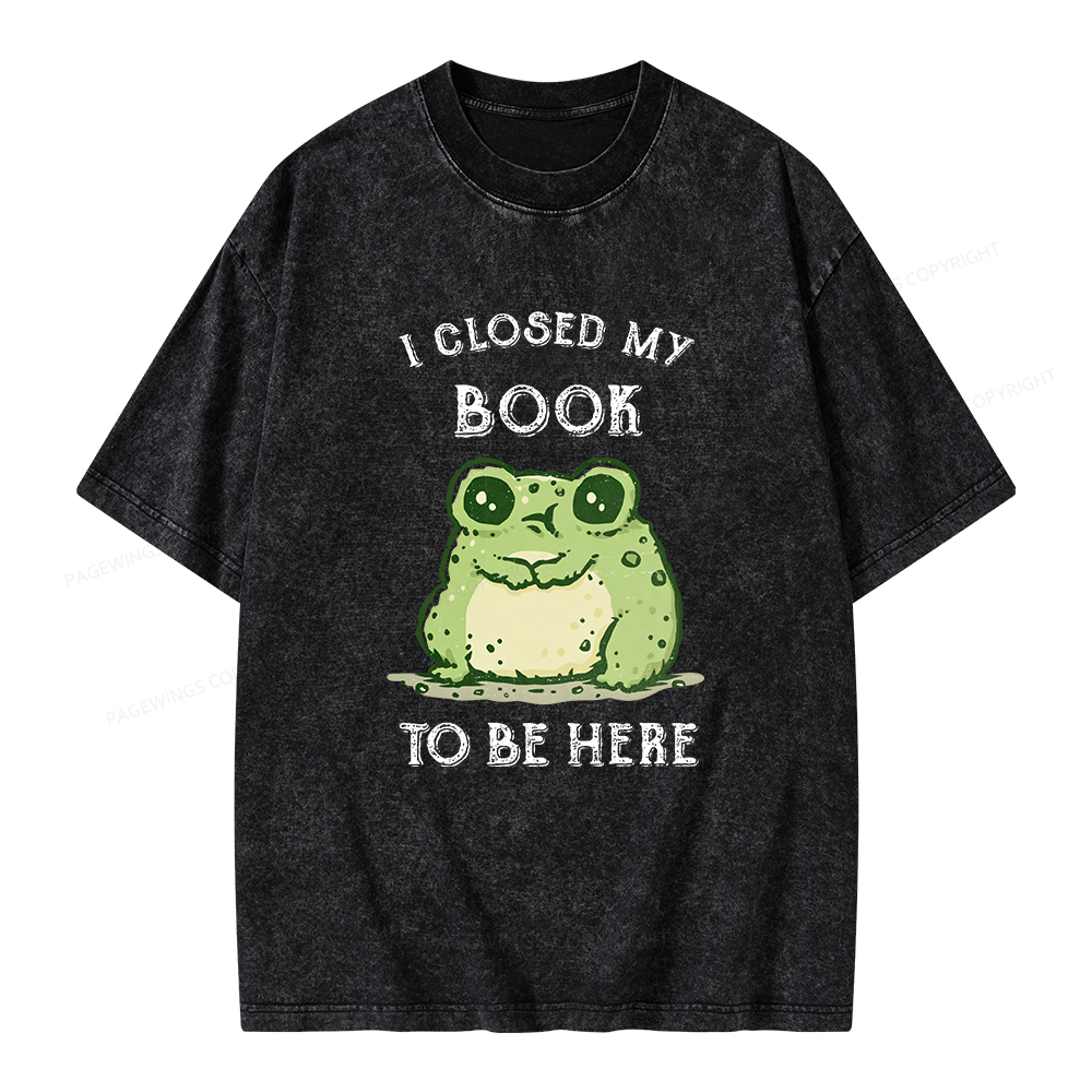 Pagewings I Closed My Book To Be Here Unisex Washed T-shirt