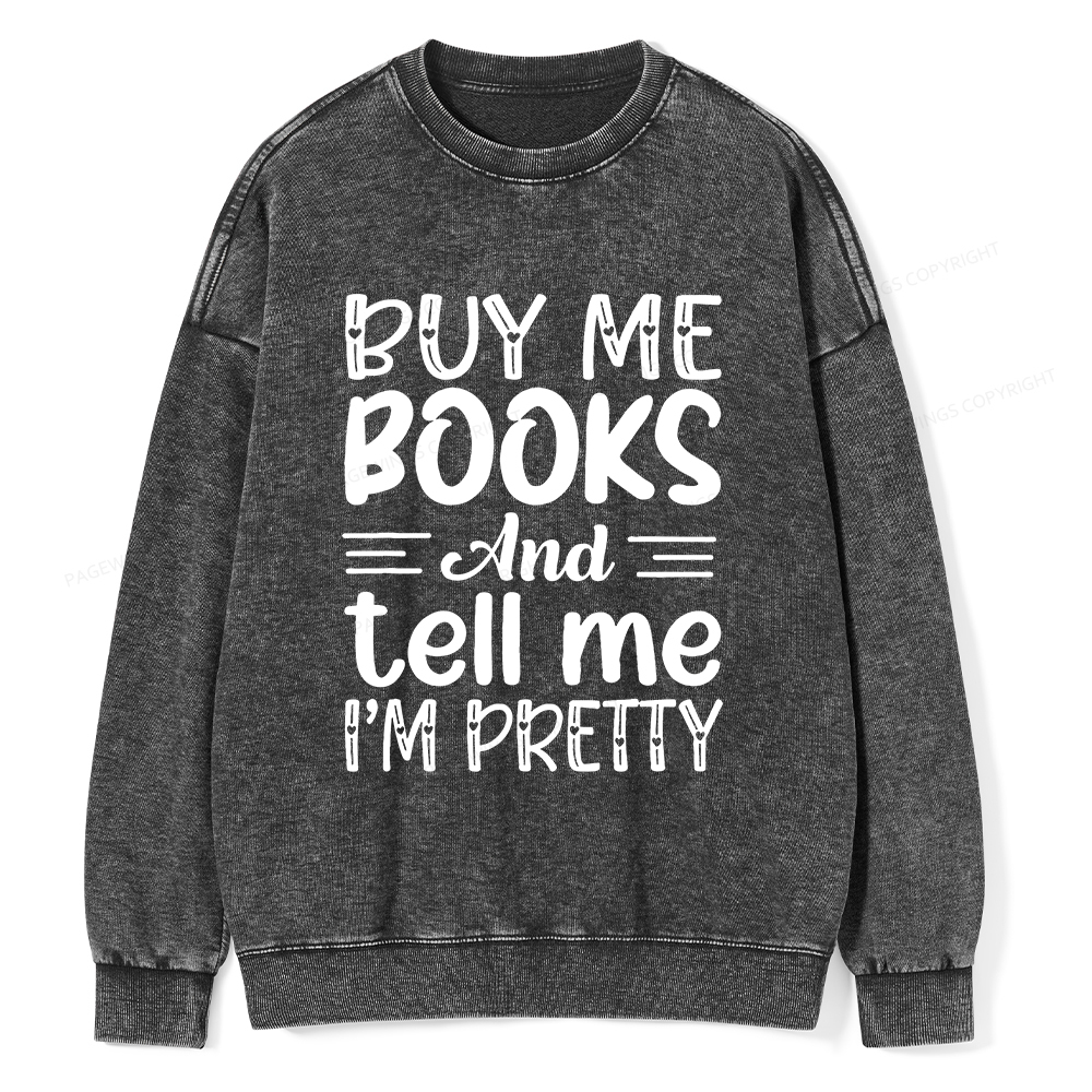 Pagewings Buy Me Books And Tell Me I'm Pretty Unisex Washed Sweatshirt