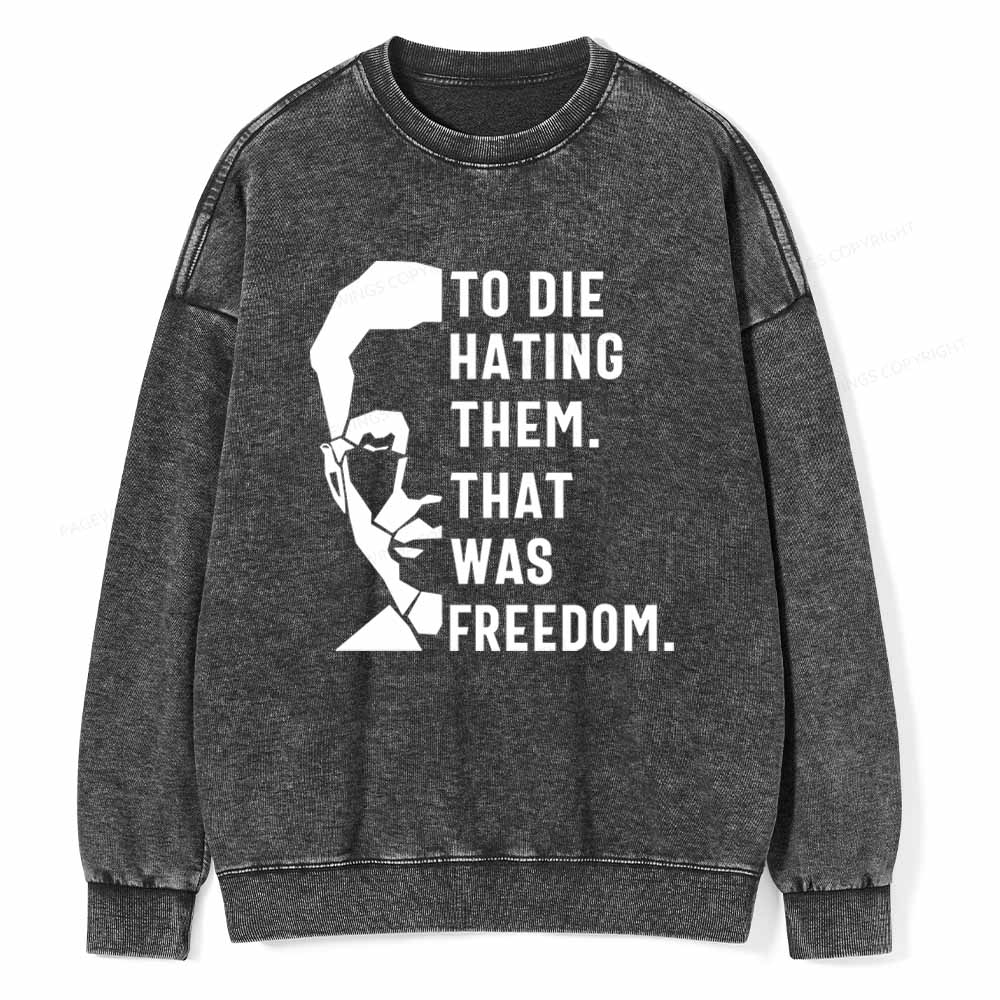 Pagewings To Die Hatine Them That Was Freedom Unisex Washed Sweatshirt