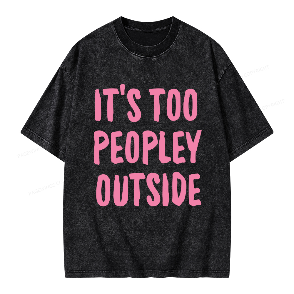 Pagewings It’s Too Peopley Outisde Unisex Washed T-shirt