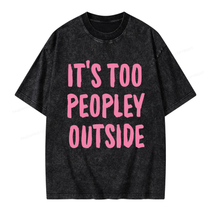Pagewings It’s Too Peopley Outisde Unisex Washed T-shirt