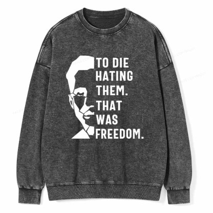 Pagewings To Die Hatine Them That Was Freedom Unisex Washed Sweatshirt