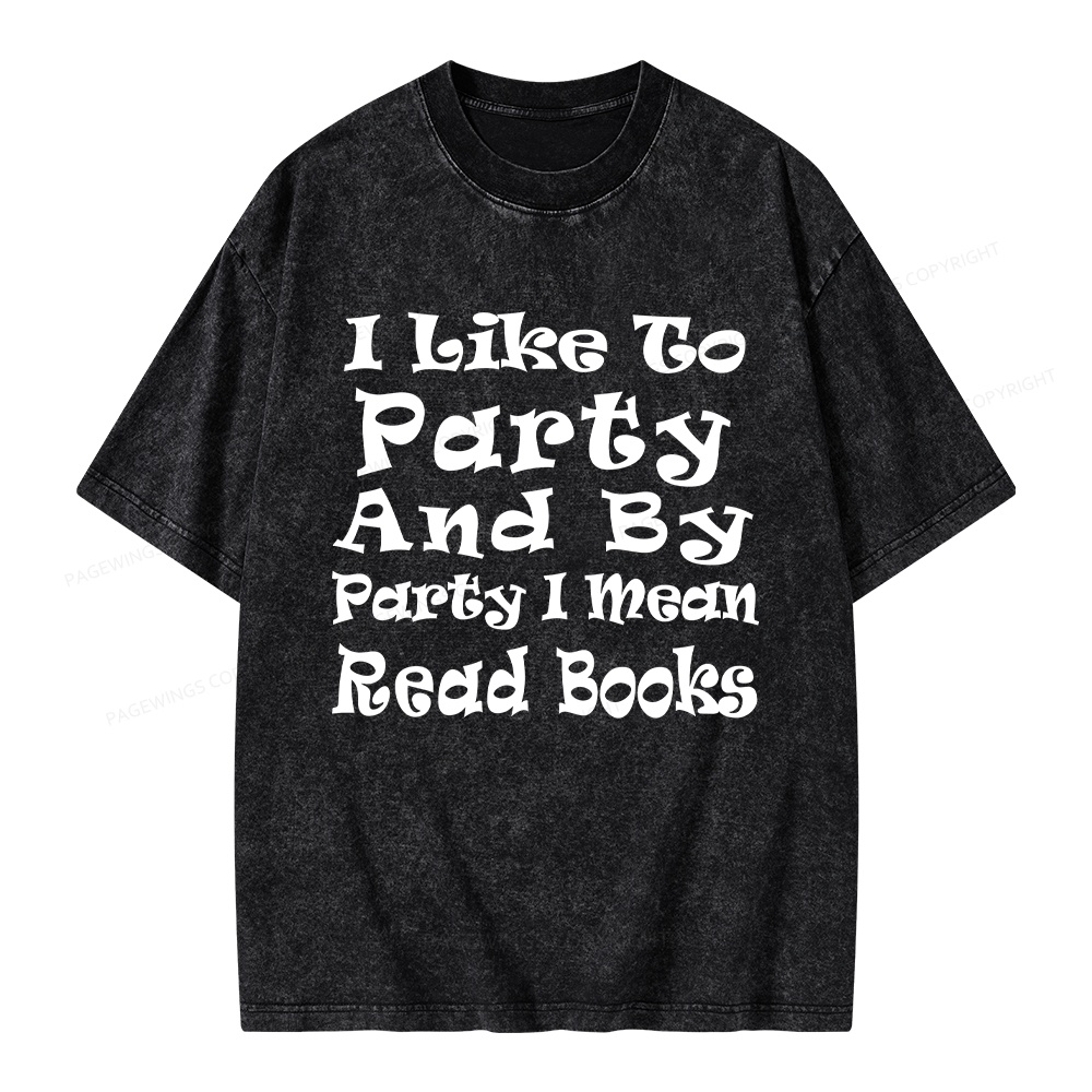 Pagewings I Like To Party And By Party I Mean Read Books Unisex Washed T-shirt