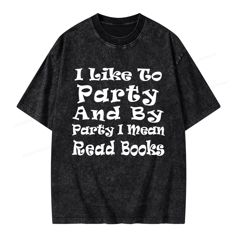 Pagewings I Like To Party And By Party I Mean Read Books Unisex Washed T-shirt