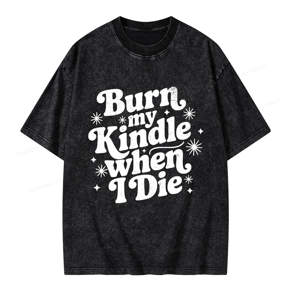 Pagewings Burn My Kindle When I Die Unisex Washed T-shirt