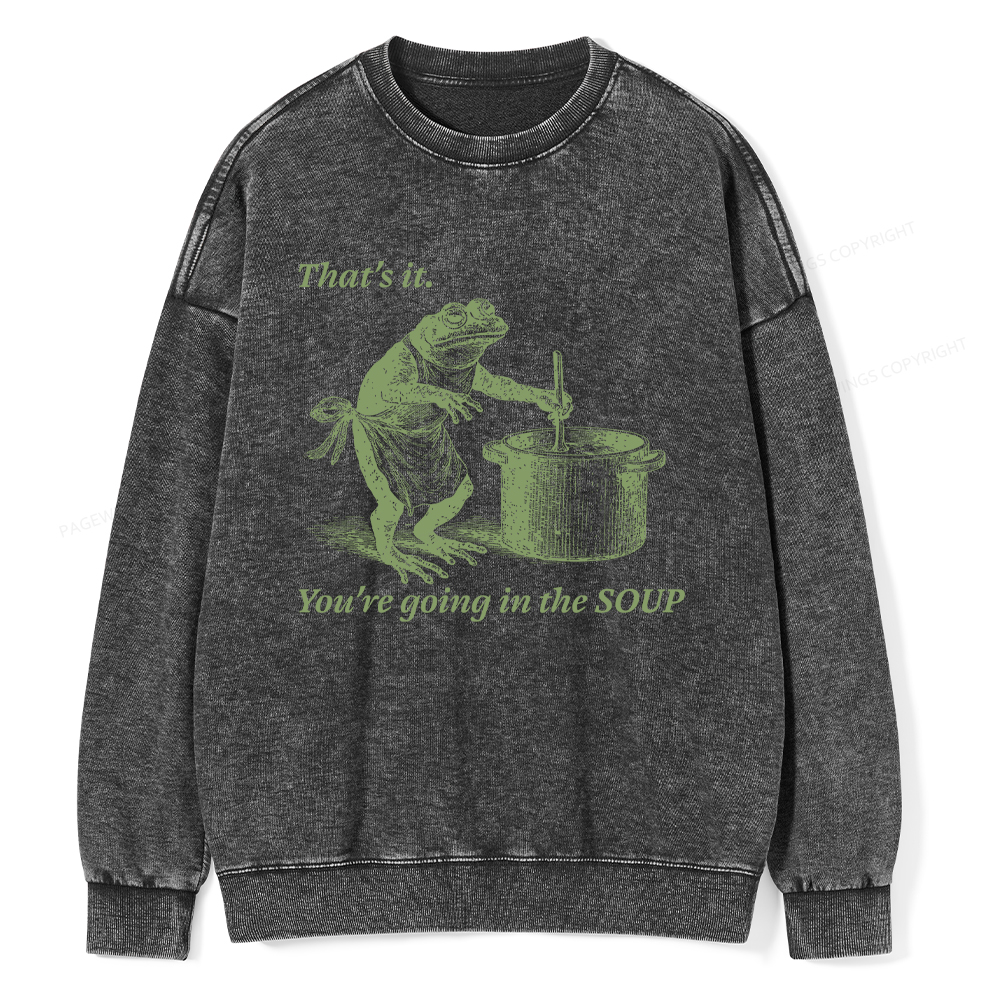 Pagewings That's It You're Going in the Soup Unisex Washed Sweatshirt