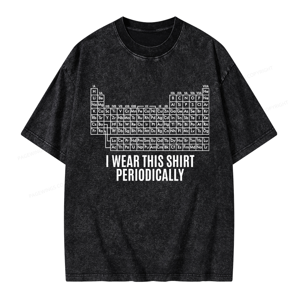 Pagewings I Wear This Shirt Periodically Unisex Washed T-shirt