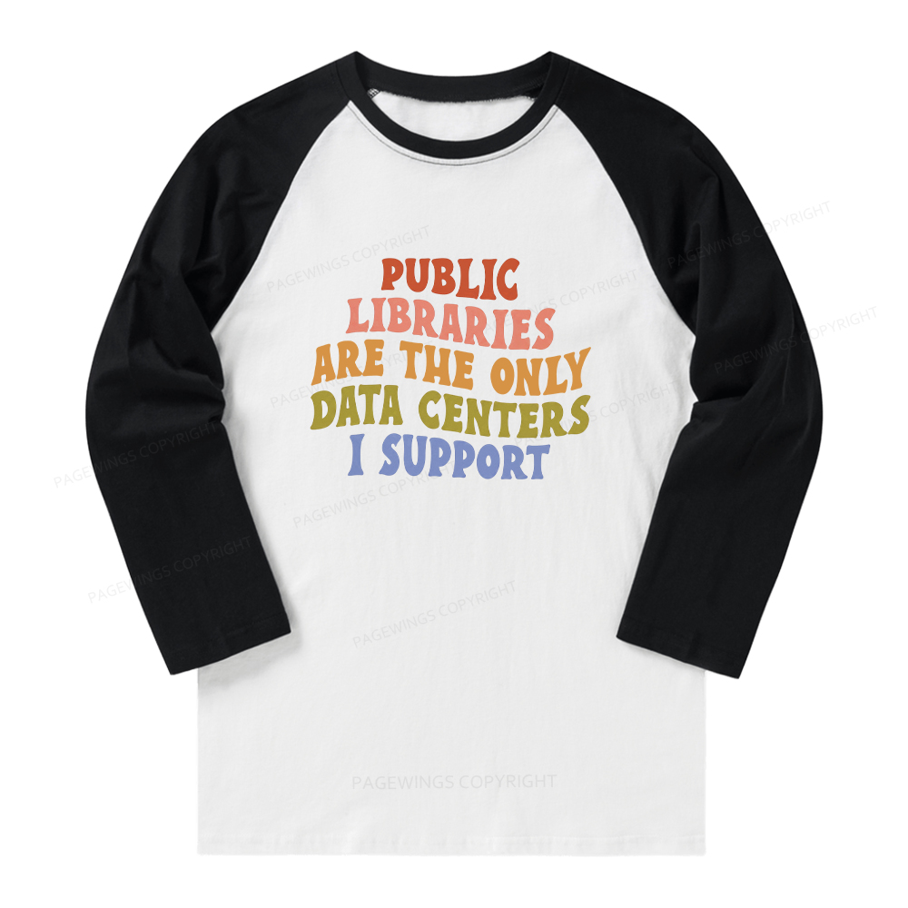 Pagewings Public Libraries are the only Data Centers I Support Long Sleeve Raglan T-shirt