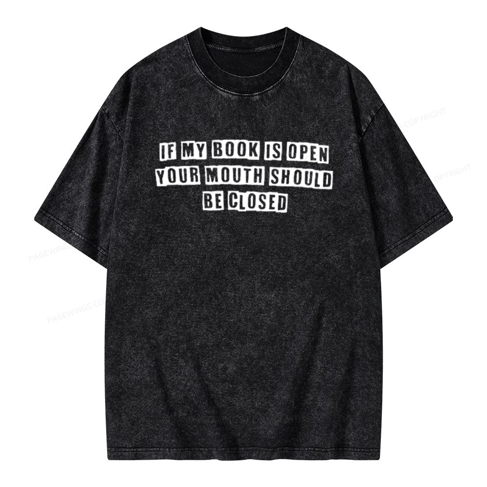 Pagewings If My Book Is Open Your Mouth Should Be Closed Unisex Washed T-shirt