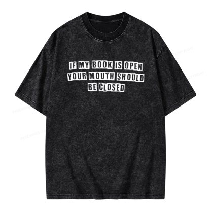 Pagewings If My Book Is Open Your Mouth Should Be Closed Unisex Washed T-shirt