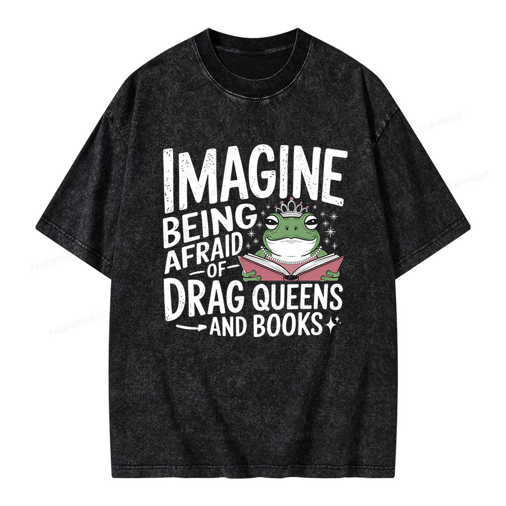 Pagewings Imagine Being Afraid Of Drag Queens And Books Unisex Washed T-shirt